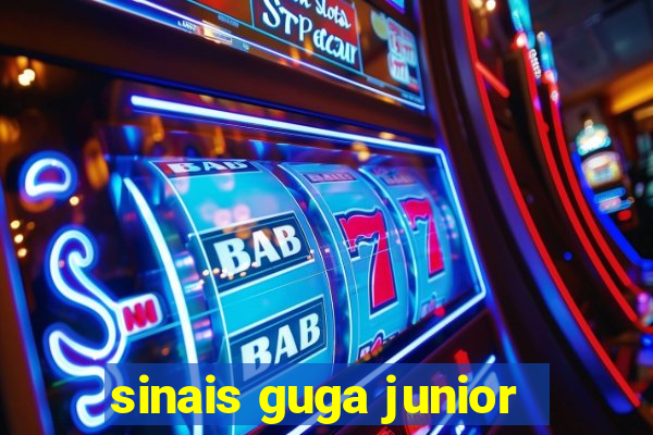 sinais guga junior